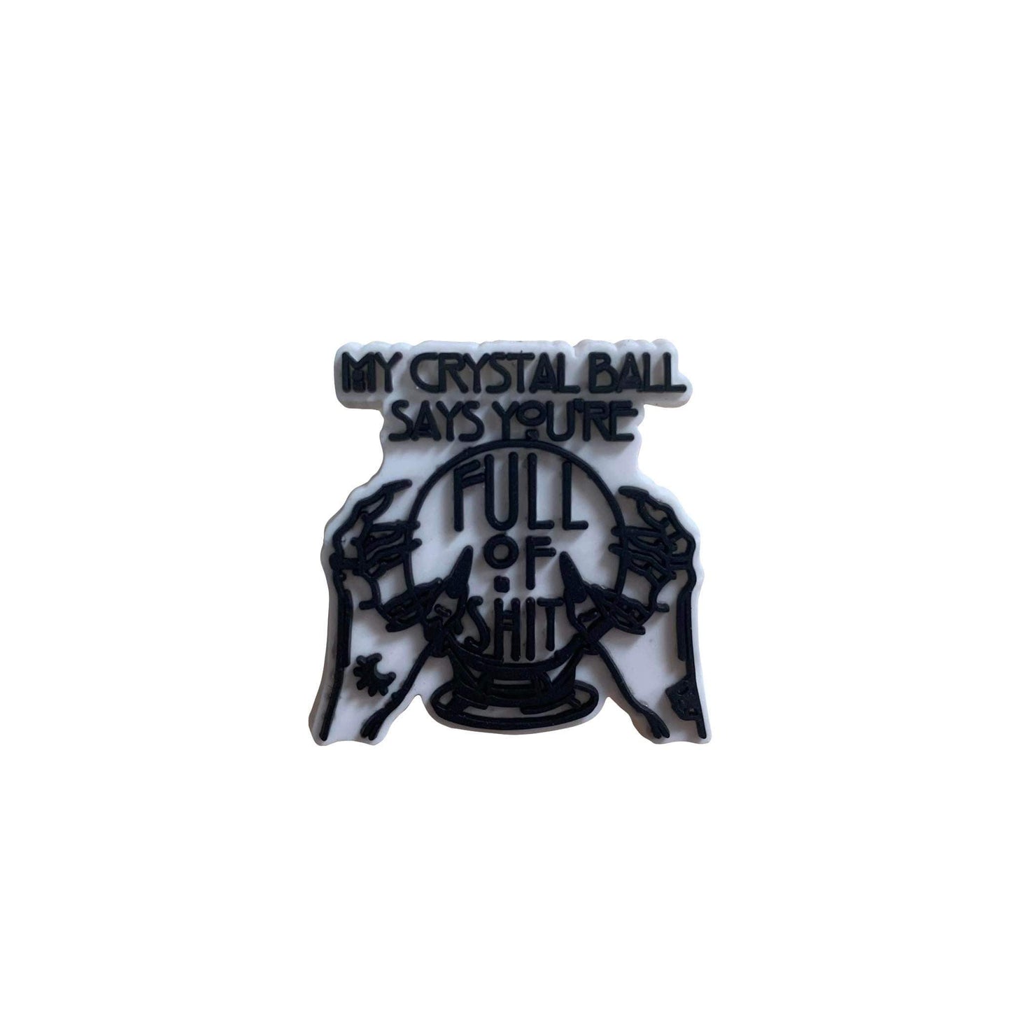 White Black My Crystal Ball Says You're Full of Shit Shoe Croc Charm
